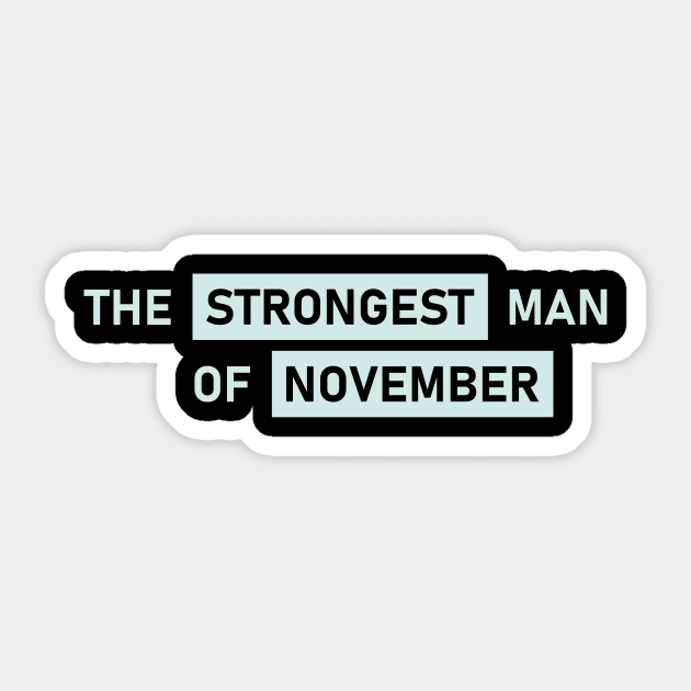 The Strongest Man of November Sticker by Maiki'